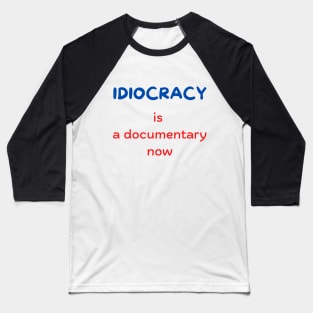 Idiocracy is a documentary now Baseball T-Shirt